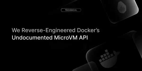We Reverse-Engineered Docker Sandbox's Undocumented MicroVM API